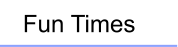 Fun Times