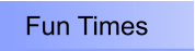 Fun Times